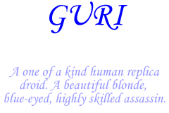Now Casting for ... GURI - Human replica droid, beautiful blonde, blue-eyed, highly skilled assassin
