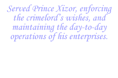 Served Prince Xizor, enforced crimelord's wishes, maintained his enterprises